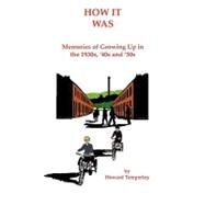 How It Was: Memories of Growing Up in the 1930s, '40s and '50s by Temperley, Howard, 9781452070865