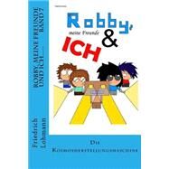 Robby, Meine Freunde Und Ich..... by Lohmann, Friedrich, 9781523660865
