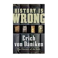 History Is Wrong by Von Daniken, Erich, 9781601630865