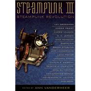 Steampunk III: Steampunk Revolution by VanderMeer, Ann, 9781616960865