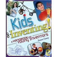 Kids Inventing! A Handbook for Young Inventors by Casey, Susan, 9780471660866