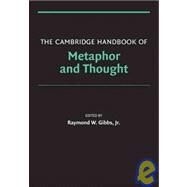 The Cambridge Handbook of Metaphor and Thought by Edited by Raymond W. Gibbs, Jr., 9780521600866