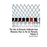 The Life of Petrarch: Collected from Memoires Pour La Vie De Petrarch by Dobson, Susannah, 9780554990866