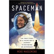 Spaceman (Adapted for Young Readers) The True Story of a Young Boy's Journey to Becoming an Astronaut by Massimino, Mike, 9780593120866