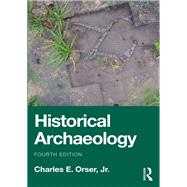 Historical Archaeology by Charles E. Orser, Jr., 9781041040866