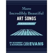 More Incredibly Beautiful Art Songs for Solo Piano by Evans, Lee, 9781098330866