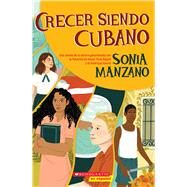 Crecer siendo cubano (Coming Up Cuban) Rising Past Castros Shadow by Manzano, Sonia, 9781338830866