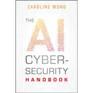 The AI Cybersecurity Handbook by Wong, Caroline, 9781394340866