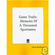 Game Trails : Memoirs of A Thousand Sportsmen by Jonas Brothers, Brothers, 9781432570866