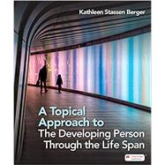 A Topical Approach to the Developing Person Through the Life Span by Berger, Kathleen Stassen, 9781464180866
