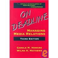 On Deadline : Managing Media Relations by Howard, Carole M.; Mathews, Wilma K., 9781577660866