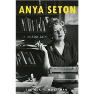 Anya Seton A Writing Life by Mackethan, Lucinda H., 9781641600866