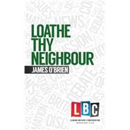 Loathe Thy Neighbour by O'Brien, James, 9781783960866