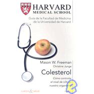 Colesterol/ Harvard Medical School Guide: Como controlar el nivel de LDL en nuestro organismo/ Lowering Your Cholesterol by Freeman, Mason W., 9788449320866