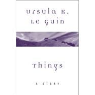 Things by Ursula K. Le Guin, 9780062470867