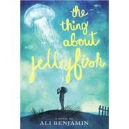 The Thing About Jellyfish  (National Book Award Finalist) by Benjamin, Ali, 9780316380867