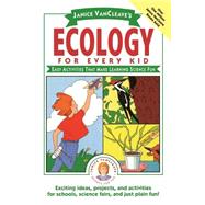 Janice VanCleave's Ecology for Every Kid Easy Activities that Make Learning Science Fun by VanCleave, Janice, 9780471100867
