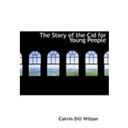 The Story of the Cid for Young People by Wilson, Calvin Dill, 9780559000867