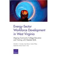 Energy-Sector Workforce Development in West Virginia Aligning Community College Education and Training with Needed Skills by Gonzalez, Gabriella C.; Robson, Sean; Phillips, Andrea; Hunter, Gerald Paul; Ortiz, David S., 9780833090867
