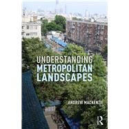 Understanding Metropolitan Landscapes by MacKenzie, Andrew, 9781138600867