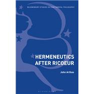 Hermeneutics After Ricoeur by Arthos, John, 9781350080867