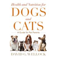 Health and Nutrition for Dogs and Cats A Guide for Pet Parents by Wellock, David G.; Walker, Jim, 9781442220867