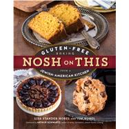 Nosh on This Gluten-Free Baking from a Jewish-American Kitchen by Stander-Horel, Lisa; Schwartz, Arthur, 9781615190867