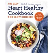 The Easy Heart Healthy Cookbook for Slow Cookers by Morrissey, Nicole R.; Dujardin, Helene, 9781641520867