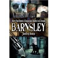 More Foul Deeds and Suspicious Deaths in Barnsley by Geoffrey  Howse, 9781845630867