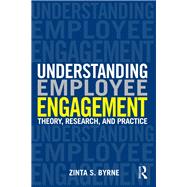 Understanding Employee Engagement: Theory, Research, and Practice by Byrne; Zinta, 9780415820868