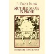 Mother Goose in Prose by Baum, L. Frank; Parrish, Maxfield, 9780486420868