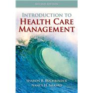 Introduction to Health Care Management by Buchbinder, Sharon B.; Shanks, Nancy H., 9780763790868