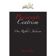 Passionate Centrism One Rabbi's Judaism by Fine, David J., 9780838100868