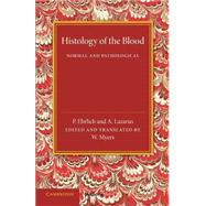 Histology of the Blood by Ehrlich, P.; Lazarus, A.; Myers, W., 9781107450868