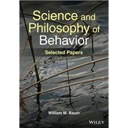 Science and Philosophy of Behavior Selected Papers by Baum, William M., 9781119880868