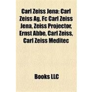 Carl Zeiss Jen : Carl Zeiss Ag, Fc Carl Zeiss Jena, Zeiss Projector, Ernst Abbe, Carl Zeiss Meditec, Zeiss Ikon Kolibri by , 9781155660868