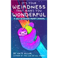 It's Your Weirdness That Makes You Wonderful by Allan, Kate, 9781642500868