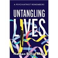 Untangling Lives A Psychiatrist Remembers by Billig, Nathan, 9781667800868