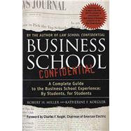 Business School Confidential A Complete Guide to the Business School Experience: By Students, for Students by Koegler, Katherine F.; Miller, Robert H., 9780312300869