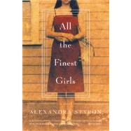 All the Finest Girls A Novel by Styron, Alexandra, 9780316120869