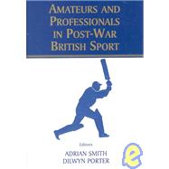 Amateurs and Professionals in Post-War British Sport by Porter; Dilwyn, 9780714650869