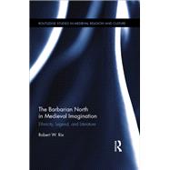 The Barbarian North in Medieval Imagination: Ethnicity, Legend, and Literature by Rix; Robert, 9781138820869