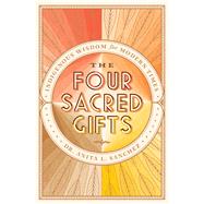 The Four Sacred Gifts Indigenous Wisdom for Modern Times by Sanchez, Anita L., 9781501150869