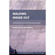 Walking Inside Out Contemporary British Psychogeography by Richardson, Tina, 9781783480869