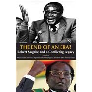 The End of an Era? Robert Mugabe and a Conflicting Legacy by Munyaradzi, Mawere; Marongwe, Ngonidzashe; Duri, Fidelis Peter Thomas, 9789956550869