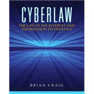Cyberlaw The Law of the Internet and Information Technology by Craig, Brian, 9780132560870