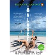 Balance The Secret to True Health and Happiness in 13 Ways by Panday, Deanne, 9780143450870