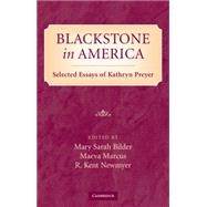 Blackstone in America: Selected Essays of Kathryn Preyer by Mary Bilder , Maeva Marcus , R. Kent Newmyer, 9780521490870