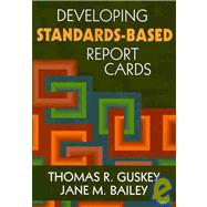 Developing Standards-based Report Cards by Thomas R. Guskey, 9781412940870