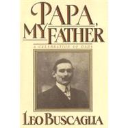 Papa, My Father A Celebration of Dads by Buscaglia, Leo, 9781556420870